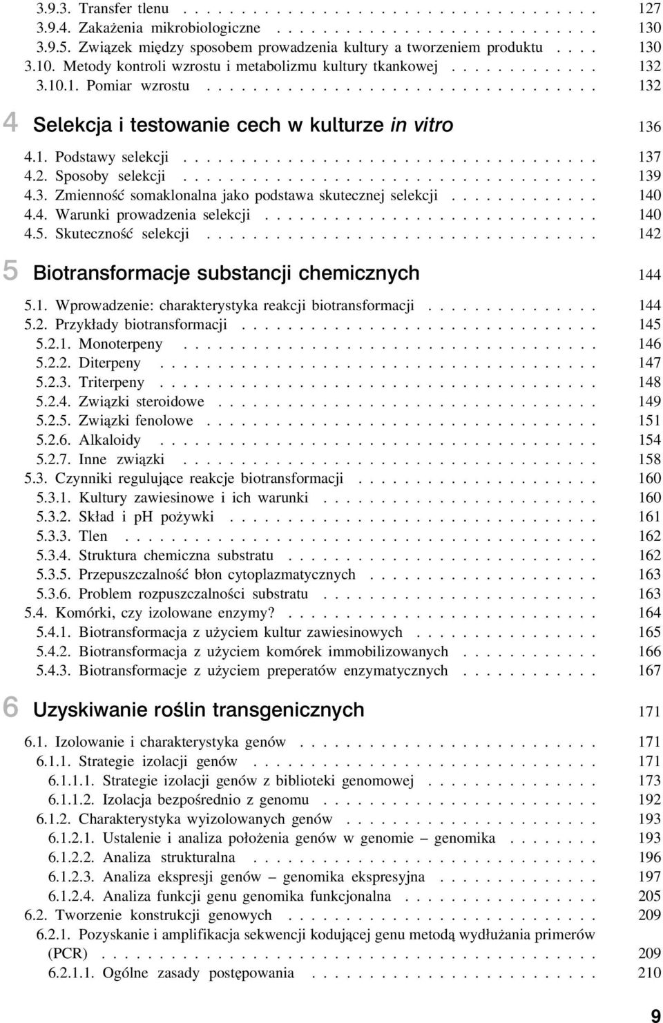 .. 132 4 Selekcja i testowanie cech w kulturze in vitro 136 4.1. Podstawy selekcji.................................... 137 4.2. Sposoby selekcji.................................... 139 4.3. Zmienność somaklonalna jako podstawa skutecznej selekcji.