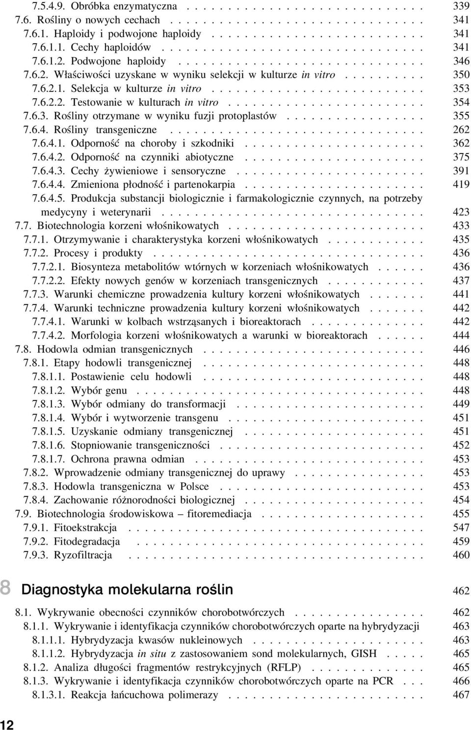 .. 354 7.6.3. Rośliny otrzymane w wyniku fuzji protoplastów... 355 7.6.4. Rośliny transgeniczne............................... 262 7.6.4.1. Odporność na choroby i szkodniki...................... 362 7.