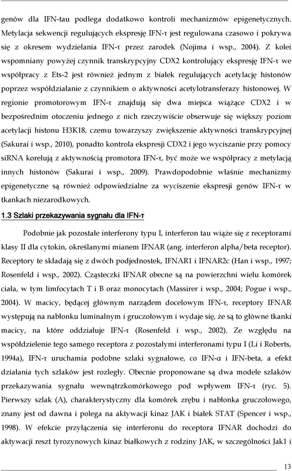 Z kolei wspomniany powyżej czynnik transkrypcyjny CDX2 kontrolujący ekspresję IFN-τ we współpracy z Ets-2 jest również jednym z białek regulujących acetylację histonów poprzez współdziałanie z