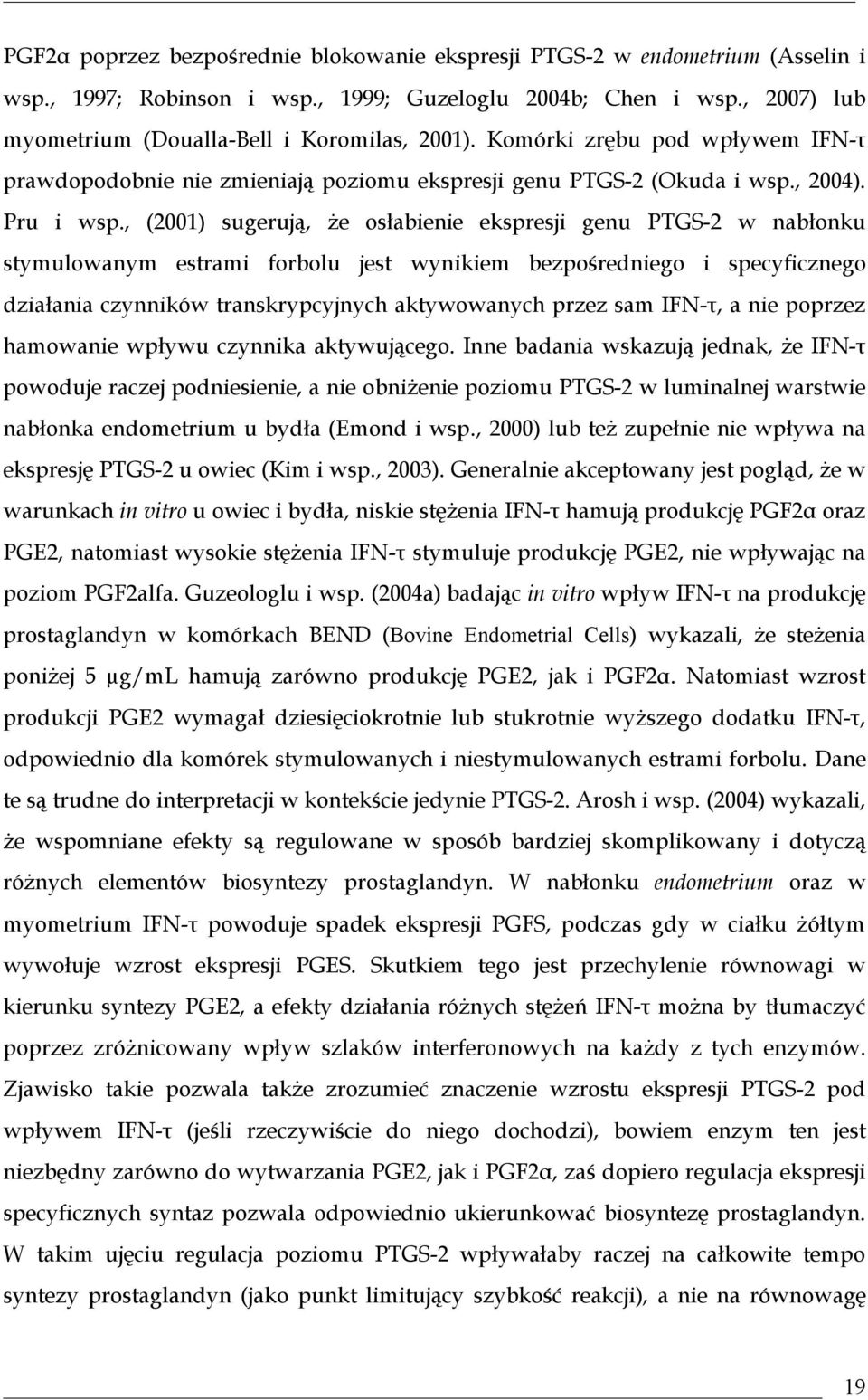 , (2001) sugerują, że osłabienie ekspresji genu PTGS-2 w nabłonku stymulowanym estrami forbolu jest wynikiem bezpośredniego i specyficznego działania czynników transkrypcyjnych aktywowanych przez sam