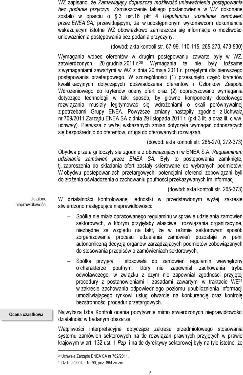 16 pkt 4 Regulaminu udzielenia zamówień przez ENEA SA, przewidującym, że w udostępnionym wykonawcom dokumencie wskazującym istotne WZ obowiązkowo zamieszcza się informacje o możliwości unieważnienia