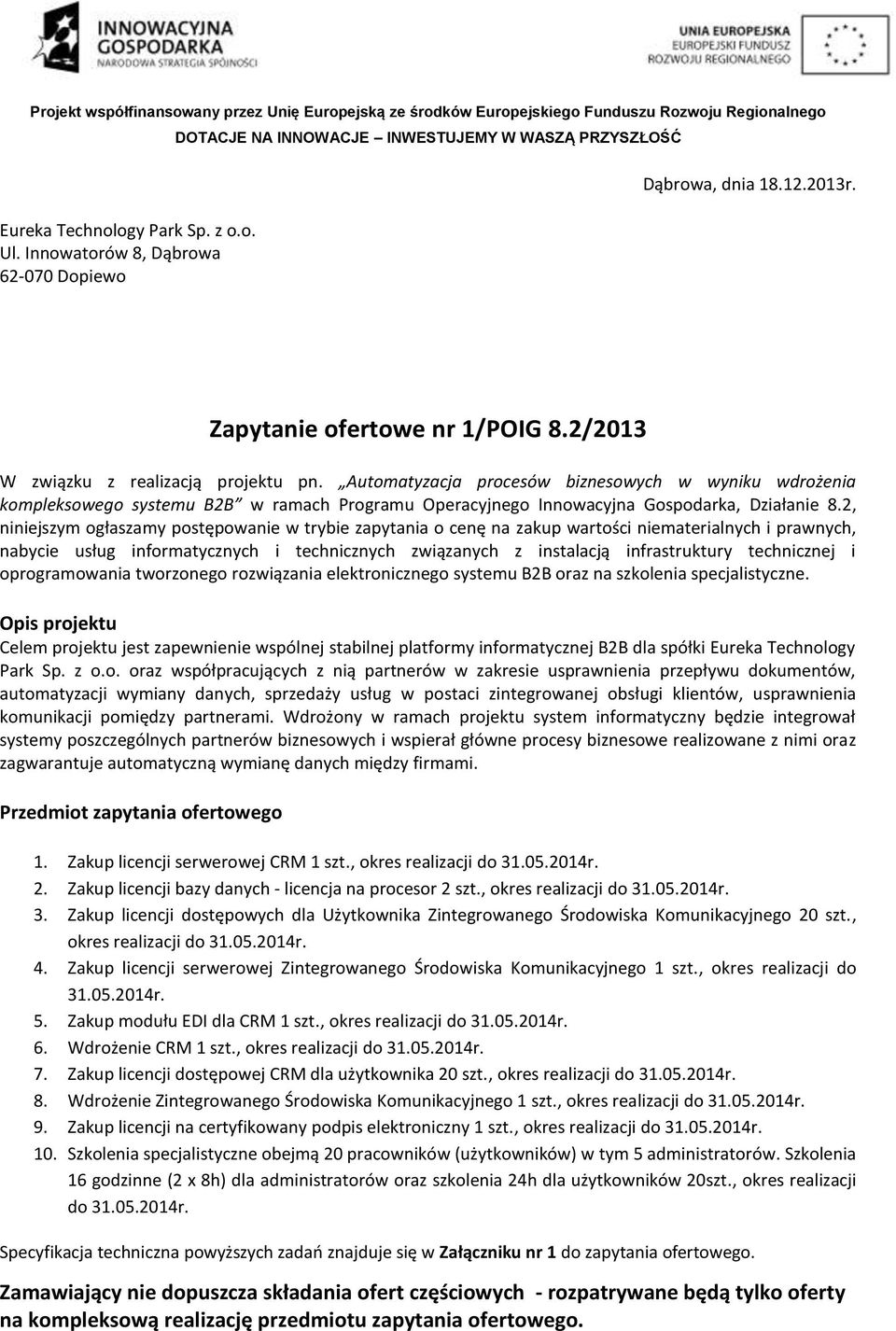 2, niniejszym ogłaszamy postępowanie w trybie zapytania o cenę na zakup wartości niematerialnych i prawnych, nabycie usług informatycznych i technicznych związanych z instalacją infrastruktury