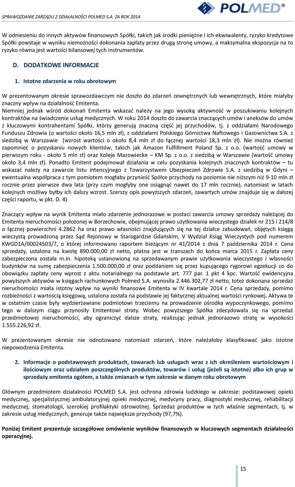 Istotne zdarzenia w roku obrotowym W prezentowanym okresie sprawozdawczym nie doszło do zdarzeń zewnętrznych lub wewnętrznych, które miałyby znaczny wpływ na działalność Emitenta.