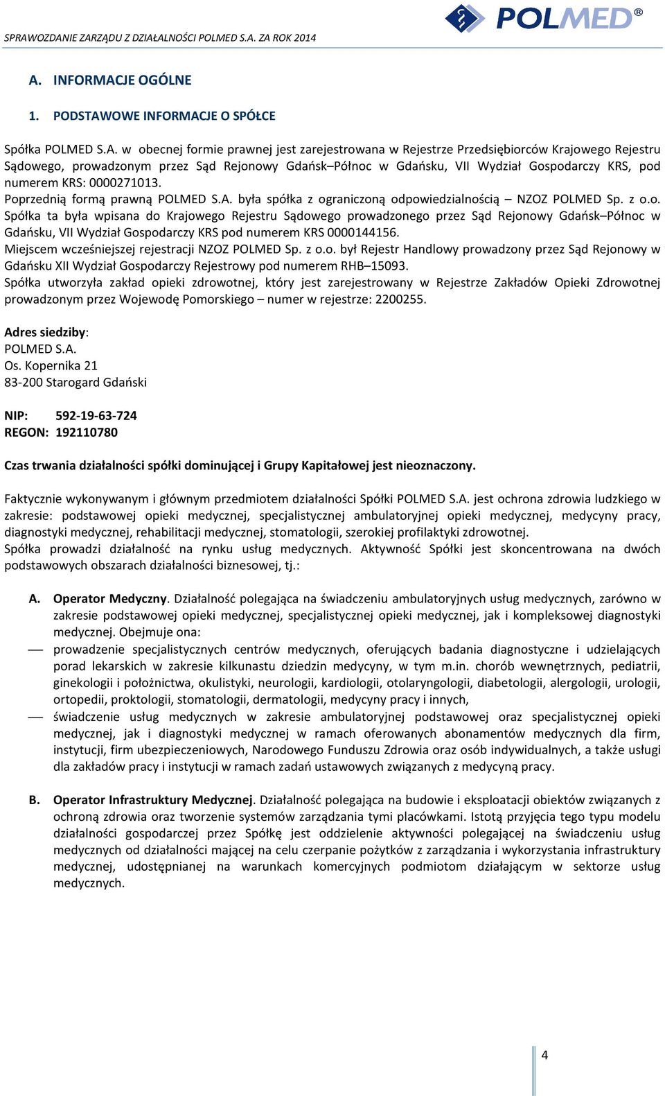 Miejscem wcześniejszej rejestracji NZOZ POLMED Sp. z o.o. był Rejestr Handlowy prowadzony przez Sąd Rejonowy w Gdańsku XII Wydział Gospodarczy Rejestrowy pod numerem RHB 15093.