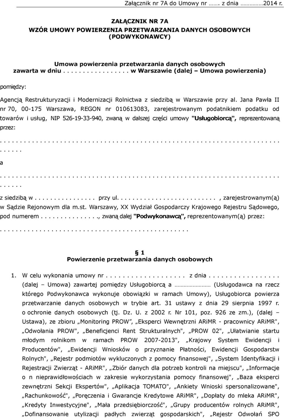 Jana Pawła II nr 70, 00-175 Warszawa, REGON nr 010613083, zarejestrowanym podatnikiem podatku od towarów i usług, NIP 526-19-33-940, zwaną w dalszej części umowy "Usługobiorcą", reprezentowaną przez:.