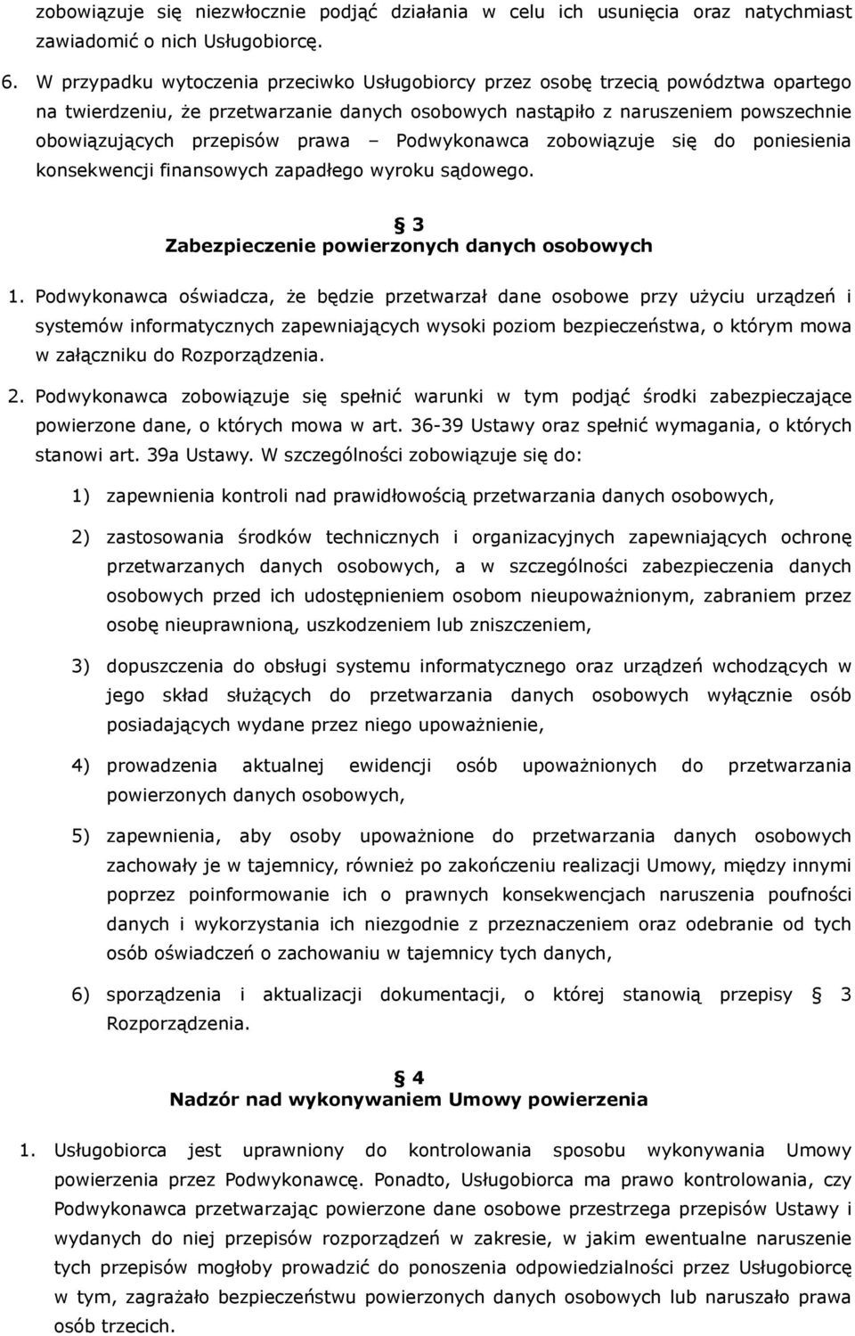 prawa Podwykonawca zobowiązuje się do poniesienia konsekwencji finansowych zapadłego wyroku sądowego. 3 Zabezpieczenie powierzonych danych osobowych 1.