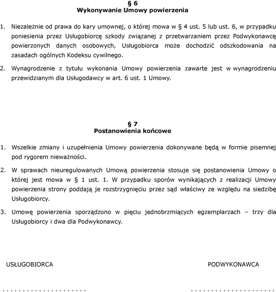 Kodeksu cywilnego. 2. Wynagrodzenie z tytułu wykonania Umowy powierzenia zawarte jest w wynagrodzeniu przewidzianym dla Usługodawcy w art. 6 ust. 1 Umowy. 7 Postanowienia końcowe 1.