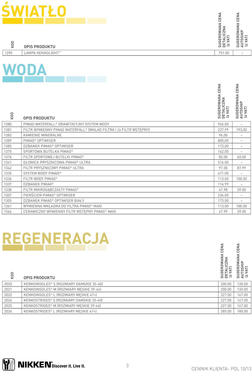 BUTELKA PIMAG 162.00 1376 FILTR SPORTOWEJ BUTELKI PIMAG 82.00 60.00 1341 GŁOWICA PRYSZNICOWA PIMAG ULTRA 516.00 1342 FILTR PRYSZNICOWY PIMAG ULTRA 97.00 87.99 1335 SYSTEM WODY PIMAG 471.