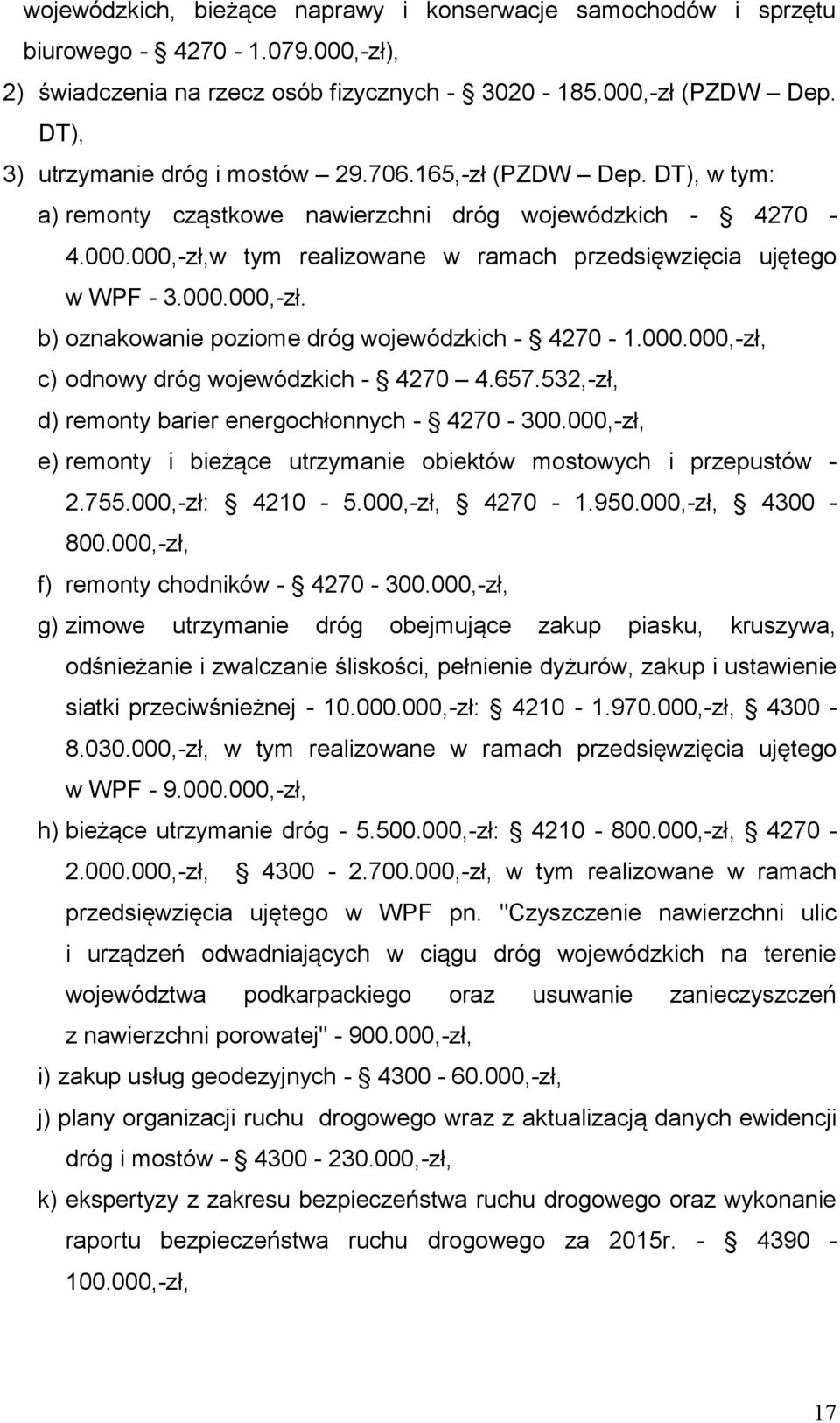 000,-zł,w tym realizowane w ramach przedsięwzięcia ujętego w WPF - 3.000.000,-zł. b) oznakowanie poziome dróg wojewódzkich - 4270-1.000.000,-zł, c) odnowy dróg wojewódzkich - 4270 4.657.