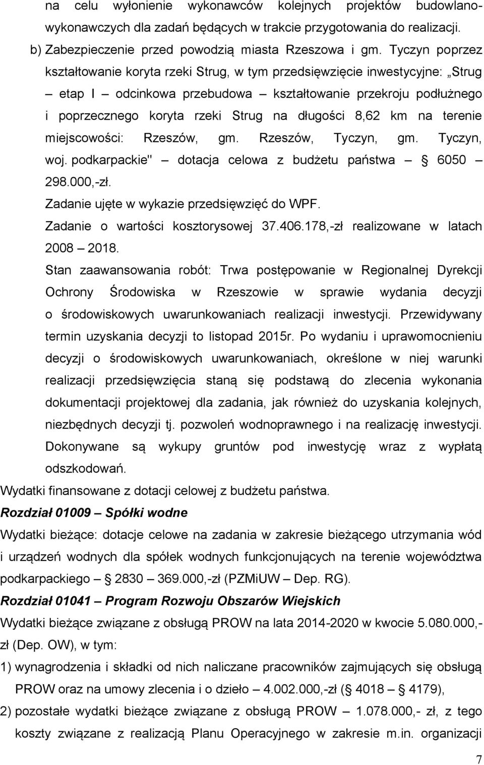 8,62 km na terenie miejscowości: Rzeszów, gm. Rzeszów, Tyczyn, gm. Tyczyn, woj. podkarpackie" dotacja celowa z budżetu państwa 6050 298.000,-zł. Zadanie ujęte w wykazie przedsięwzięć do WPF.