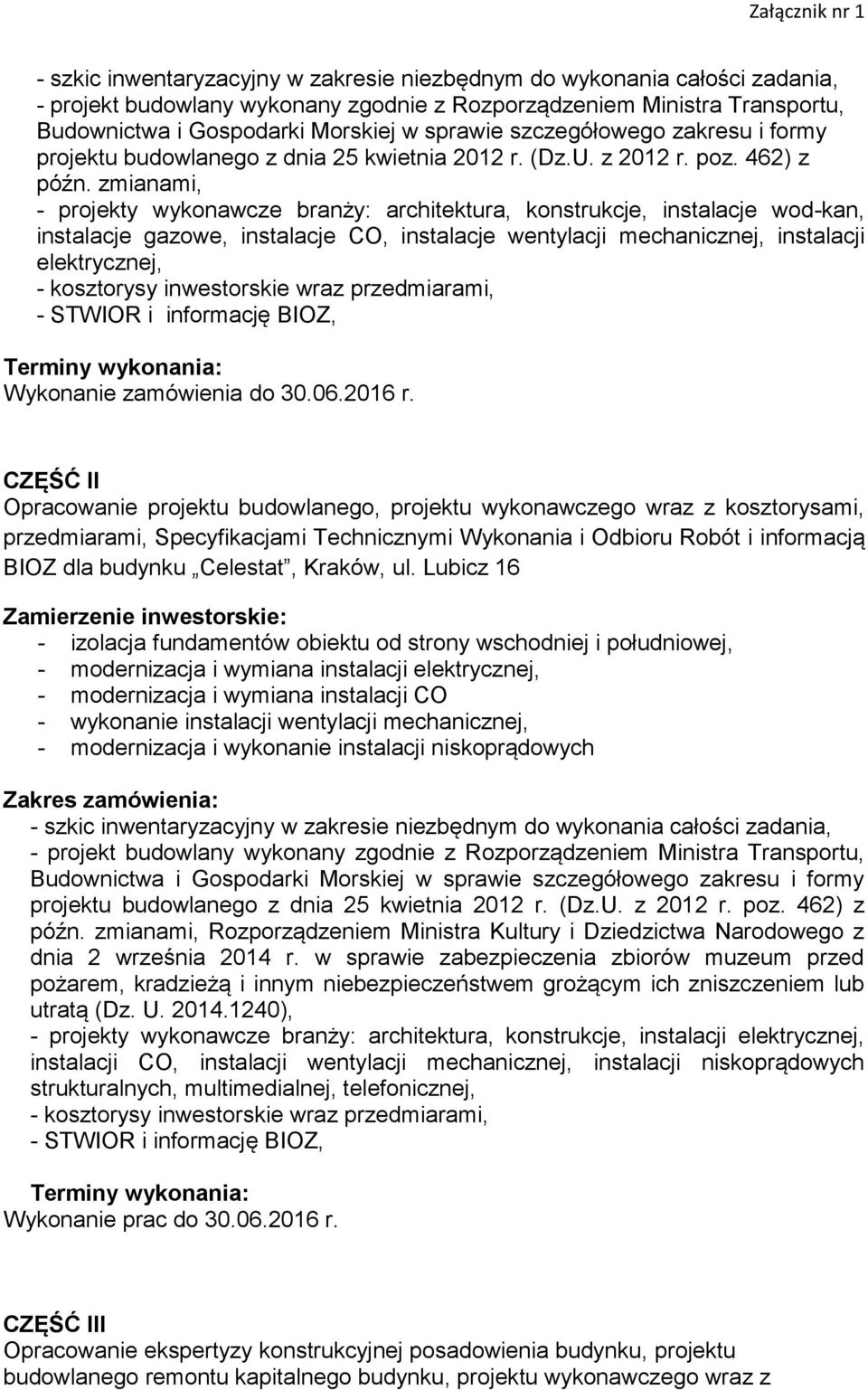 zmianami, - projekty wykonawcze branży: architektura, konstrukcje, instalacje wod-kan, instalacje gazowe, instalacje CO, instalacje wentylacji mechanicznej, instalacji elektrycznej, - kosztorysy