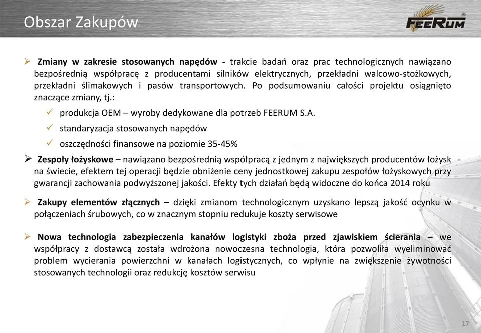 standaryzacja stosowanych napędów oszczędności finansowe na poziomie 35-45% 13,6 Zespoły łożyskowe nawiązano bezpośrednią współpracą z jednym z największych producentów łożysk na świecie, efektem tej