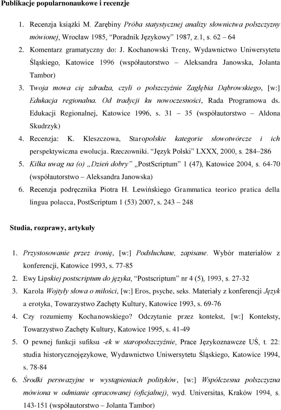 Twoja mowa cię zdradza, czyli o polszczyźnie Zagłębia Dąbrowskiego, [w:] Edukacja regionalna. Od tradycji ku nowoczesności, Rada Programowa ds. Edukacji Regionalnej, Katowice 1996, s.