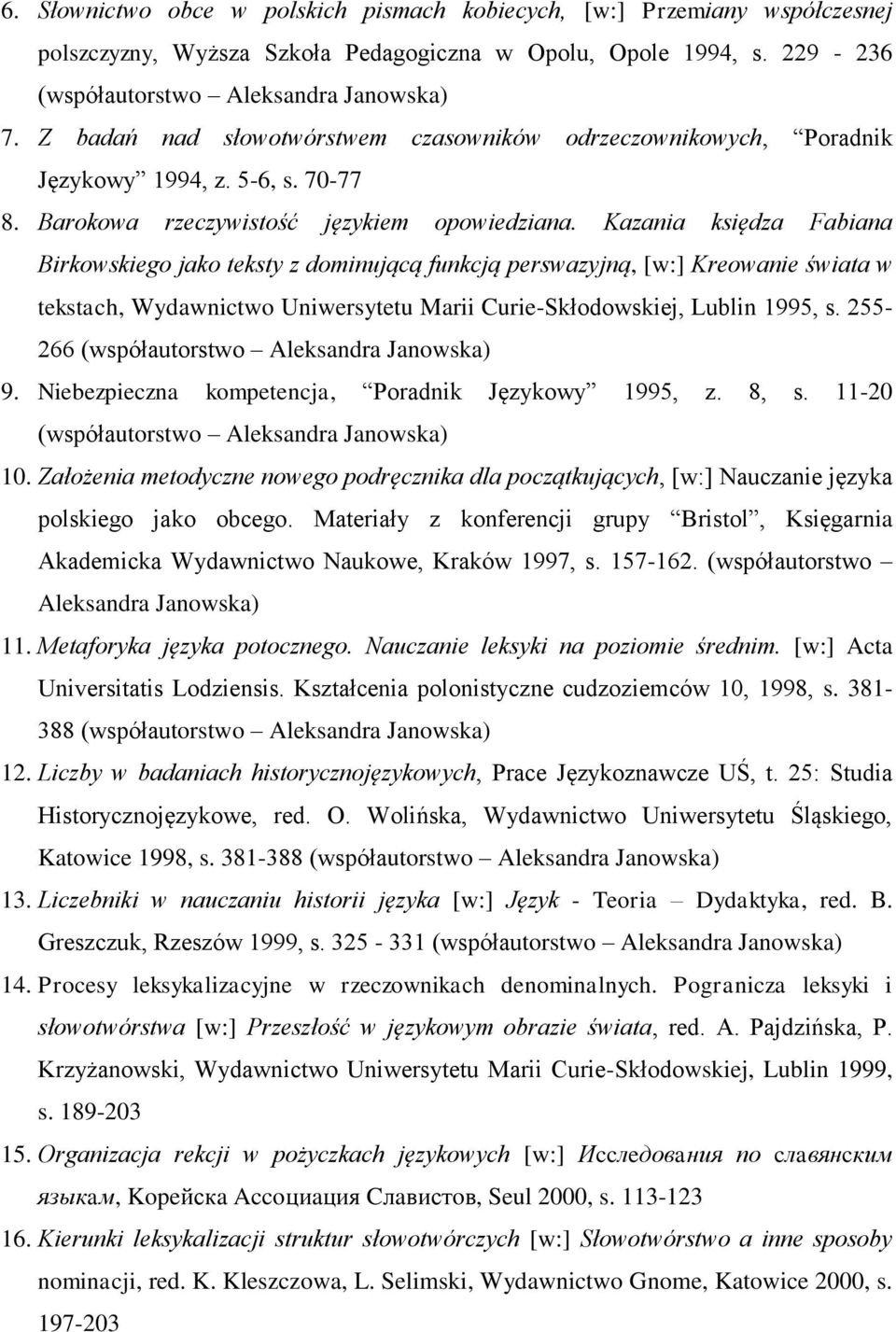 Kazania księdza Fabiana Birkowskiego jako teksty z dominującą funkcją perswazyjną, [w:] Kreowanie świata w tekstach, Wydawnictwo Uniwersytetu Marii Curie-Skłodowskiej, Lublin 1995, s.