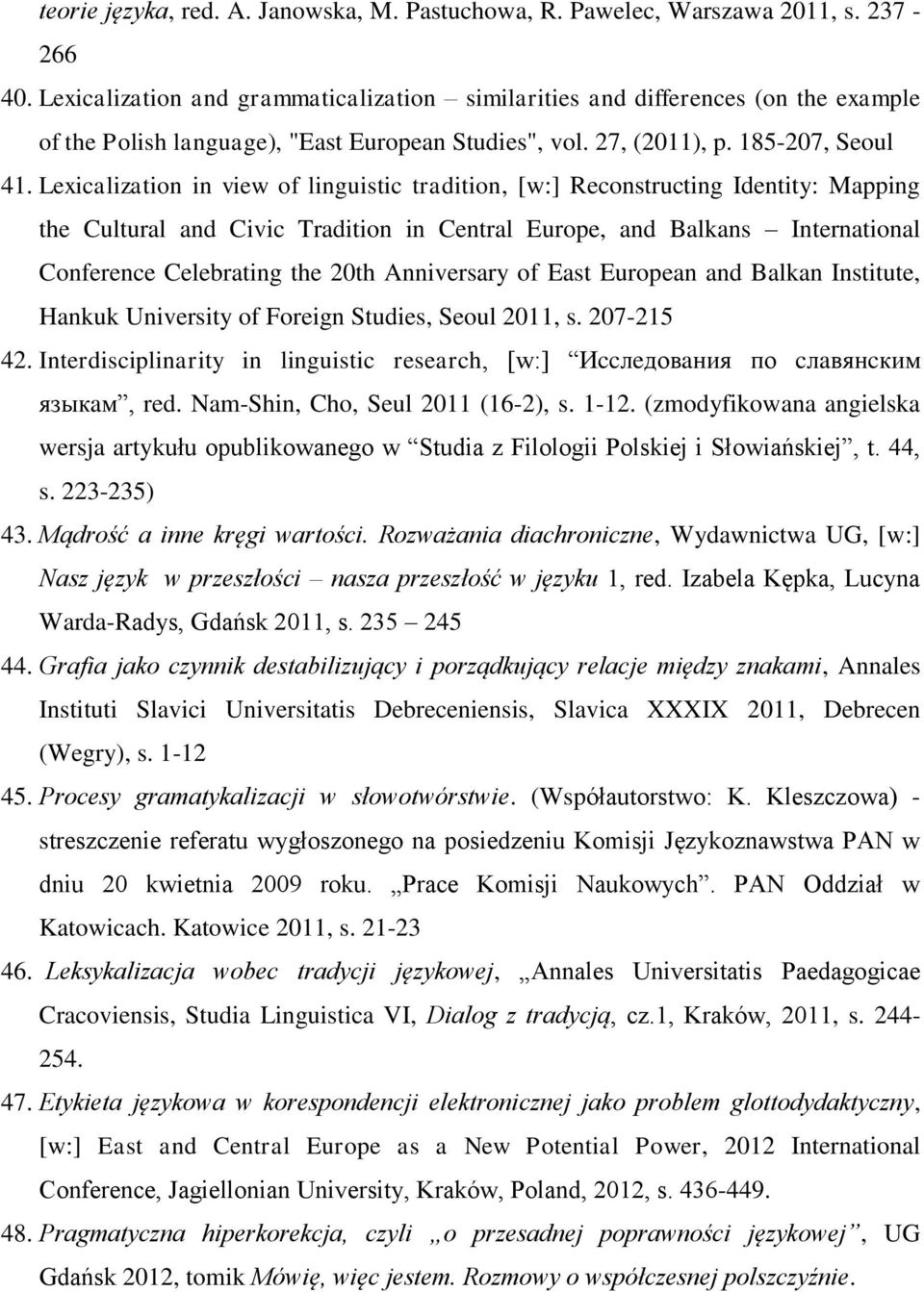 Lexicalization in view of linguistic tradition, [w:] Reconstructing Identity: Mapping the Cultural and Civic Tradition in Central Europe, and Balkans International Conference Celebrating the 20th