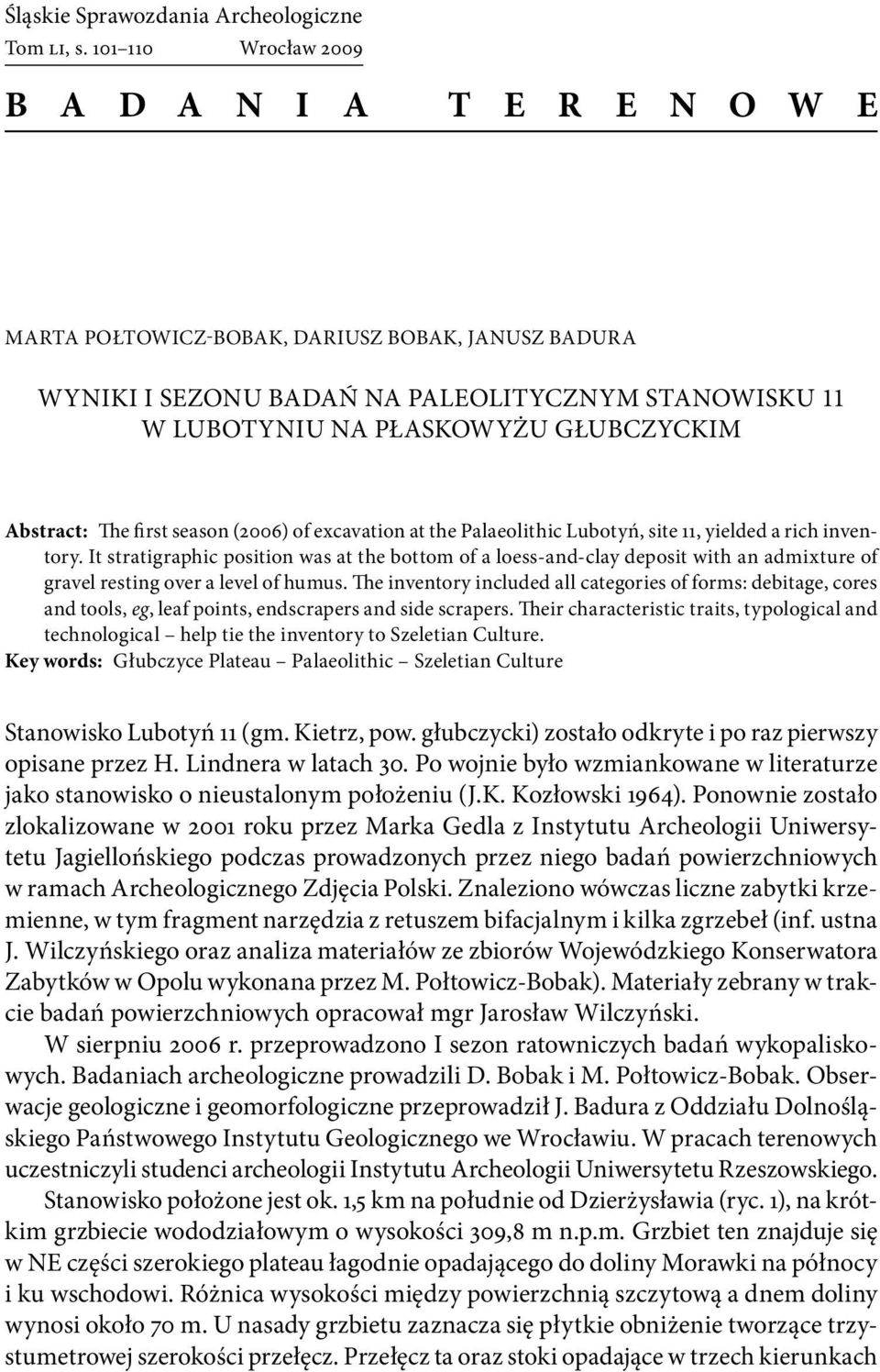 Abstract: The first season (2006) of excavation at the Palaeolithic Lubotyń, site 11, yielded a rich inventory.