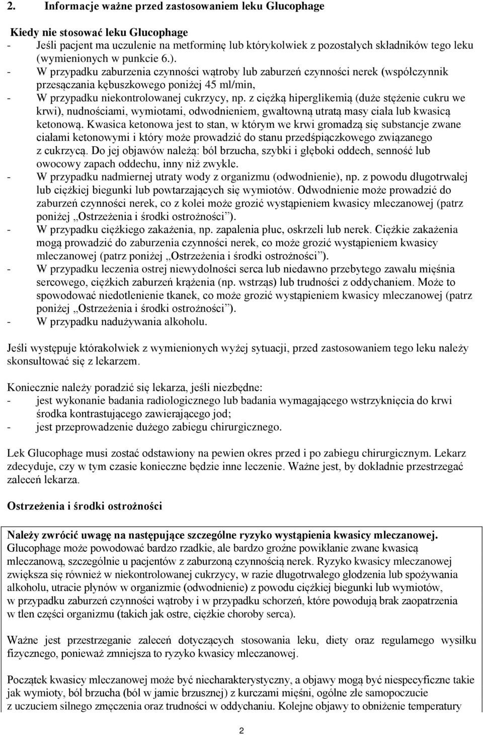 z ciężką hiperglikemią (duże stężenie cukru we krwi), nudnościami, wymiotami, odwodnieniem, gwałtowną utratą masy ciała kwasicą ketonową.