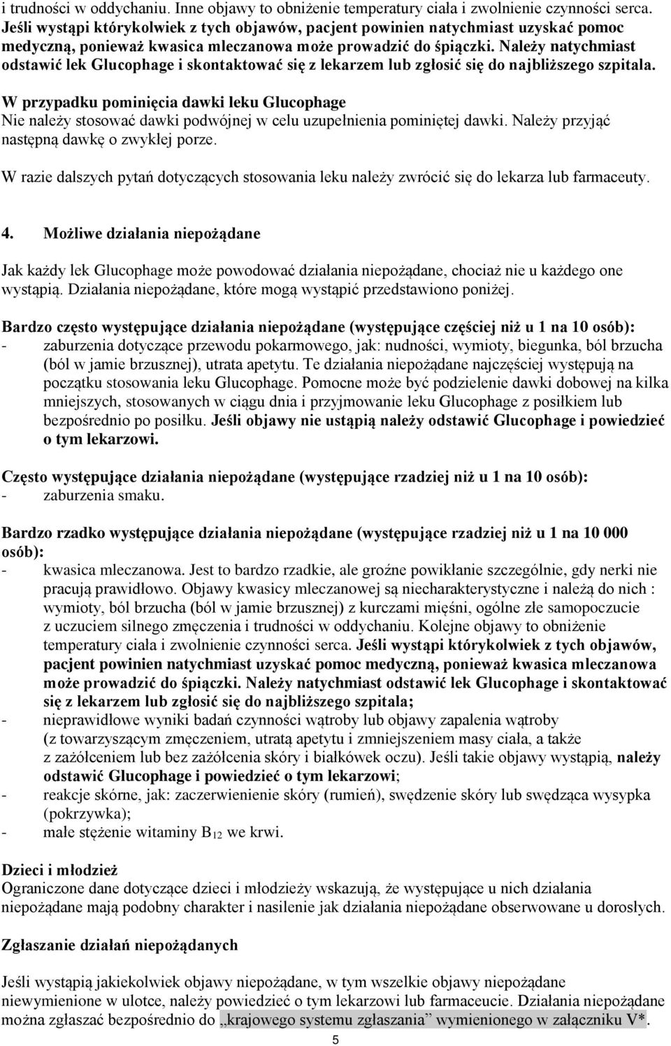 Należy natychmiast odstawić lek Glucophage i skontaktować się z lekarzem zgłosić się do najbliższego szpitala.