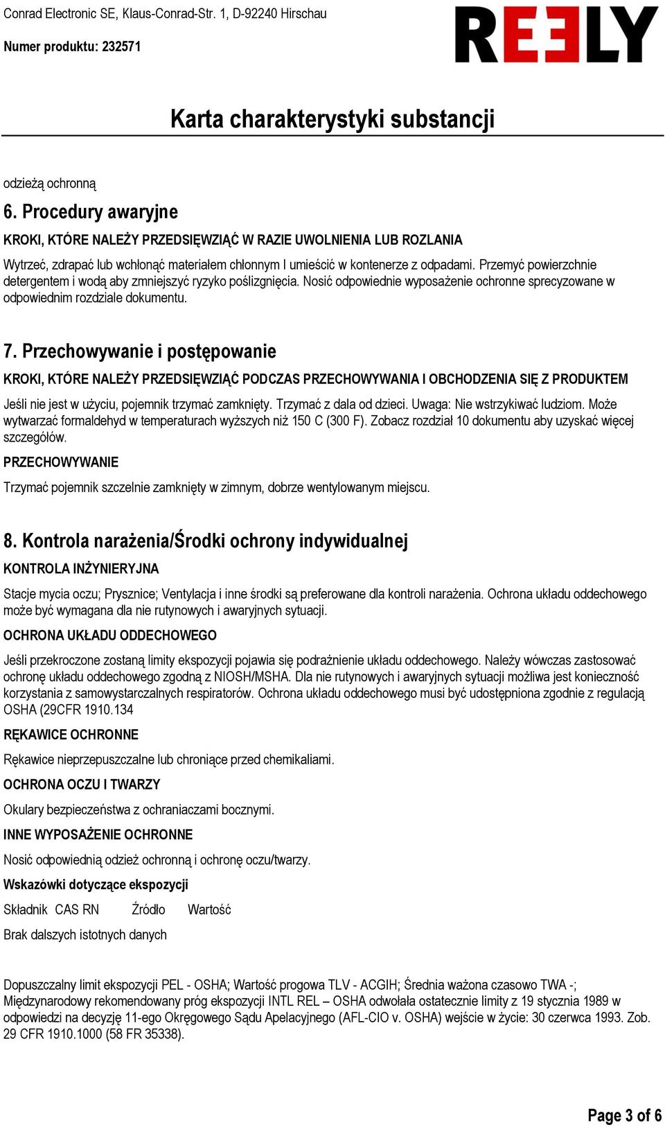 Przechowywanie i postępowanie KROKI, KTÓRE NALEŻY PRZEDSIĘWZIĄĆ PODCZAS PRZECHOWYWANIA I OBCHODZENIA SIĘ Z PRODUKTEM Jeśli nie jest w użyciu, pojemnik trzymać zamknięty. Trzymać z dala od dzieci.