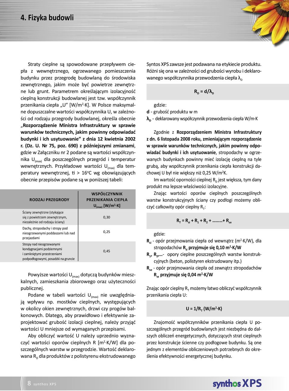 W Polsce maksymalne dopuszczalne wartości współczynnika U, w zależności od rodzaju przegrody budowlanej, określa obecnie Rozporządzenie Ministra Infrastruktury w sprawie warunków technicznych, jakim