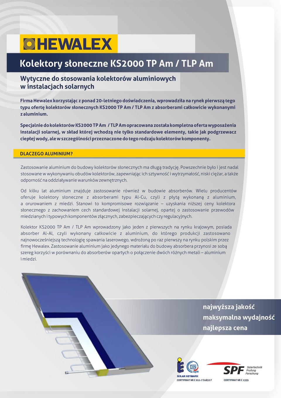 Specjalnie do kolektorów KS000 TP Am / TLP Am opracowana została kompletna oferta wyposażenia instalacji solarnej, w skład której wchodzą nie tylko standardowe elementy, takie jak podgrzewacz ciepłej