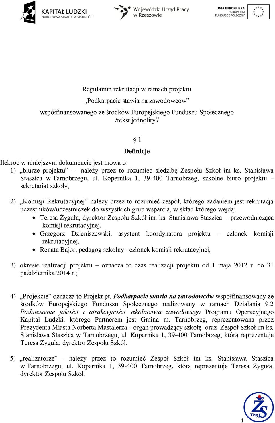 Kopernika 1, 39-400 Tarnobrzeg, szkolne biuro projektu sekretariat szkoły; 2) Komisji Rekrutacyjnej należy przez to rozumieć zespół, którego zadaniem jest rekrutacja uczestników/uczestniczek do