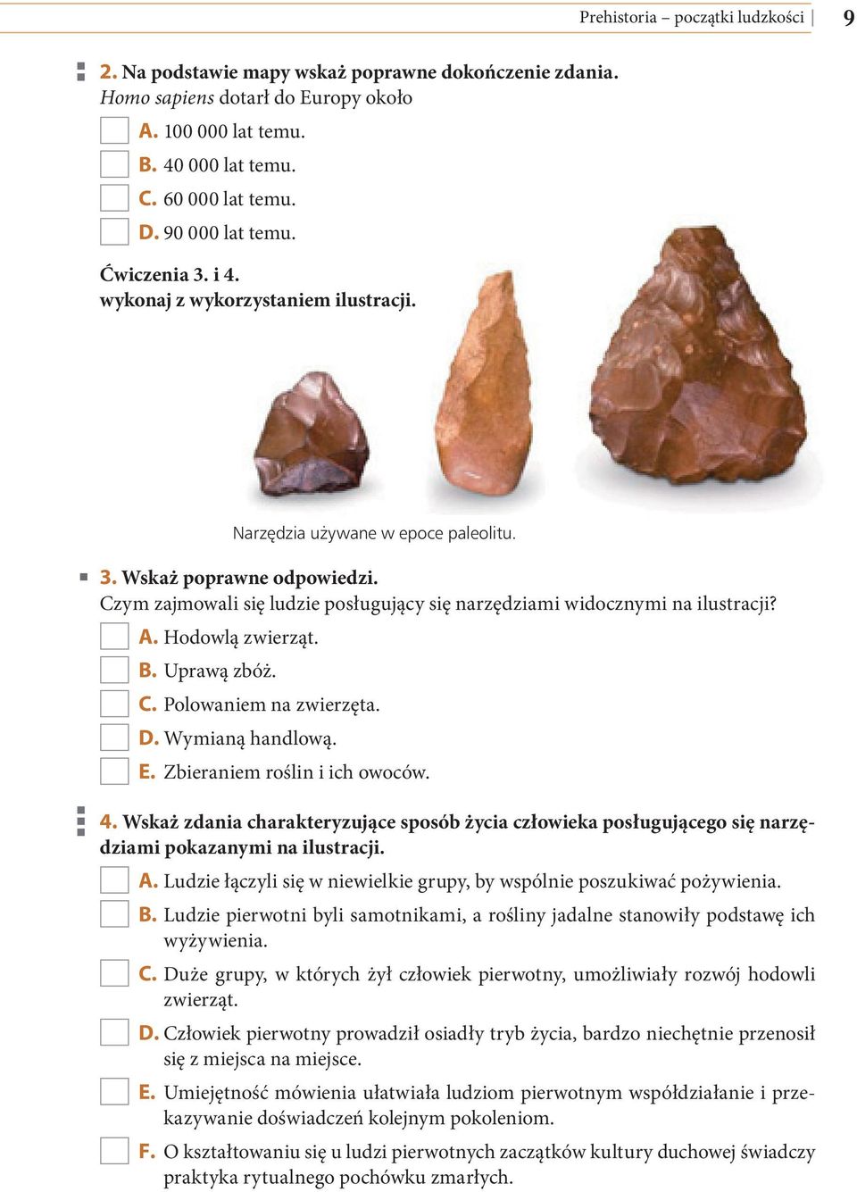 Czym zajmowali się ludzie posługujący się narzędziami widocznymi na ilustracji? A. Hodowlą zwierząt. B. Uprawą zbóż. C. Polowaniem na zwierzęta. D. Wymianą handlową. E. Zbieraniem roślin i ich owoców.