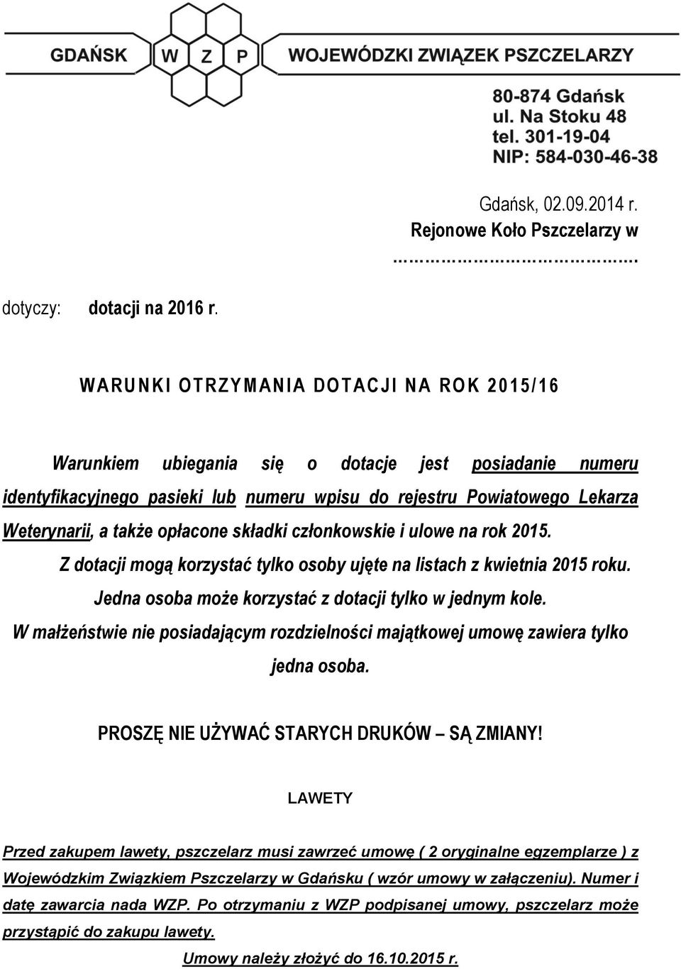 Lekarza Weterynarii, a także opłacone składki członkowskie i ulowe na rok 2015. Z dotacji mogą korzystać tylko osoby ujęte na listach z kwietnia 2015 roku.