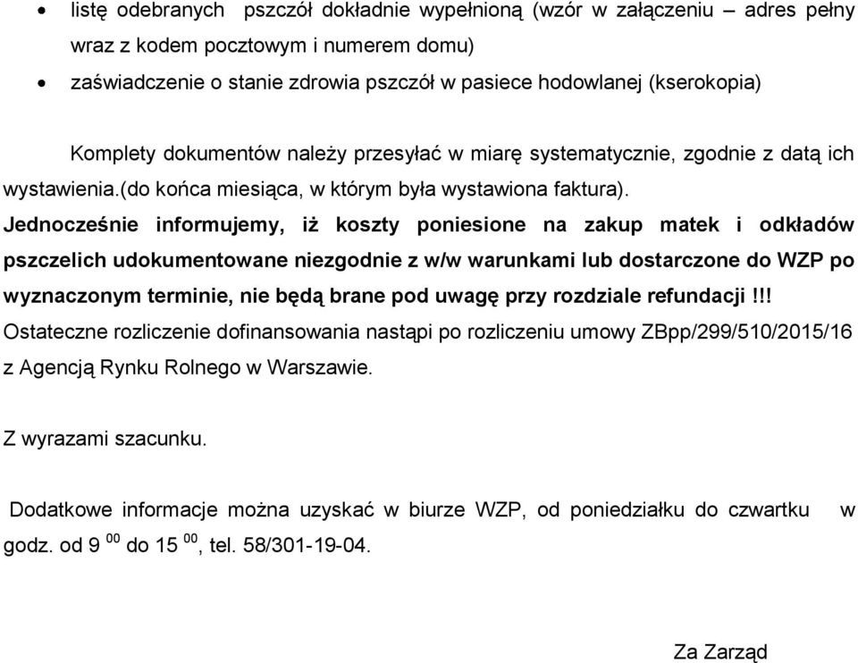 Jednocześnie informujemy, iż koszty poniesione na zakup matek i odkładów pszczelich udokumentowane niezgodnie z w/w warunkami lub dostarczone do WZP po wyznaczonym terminie, nie będą brane pod uwagę