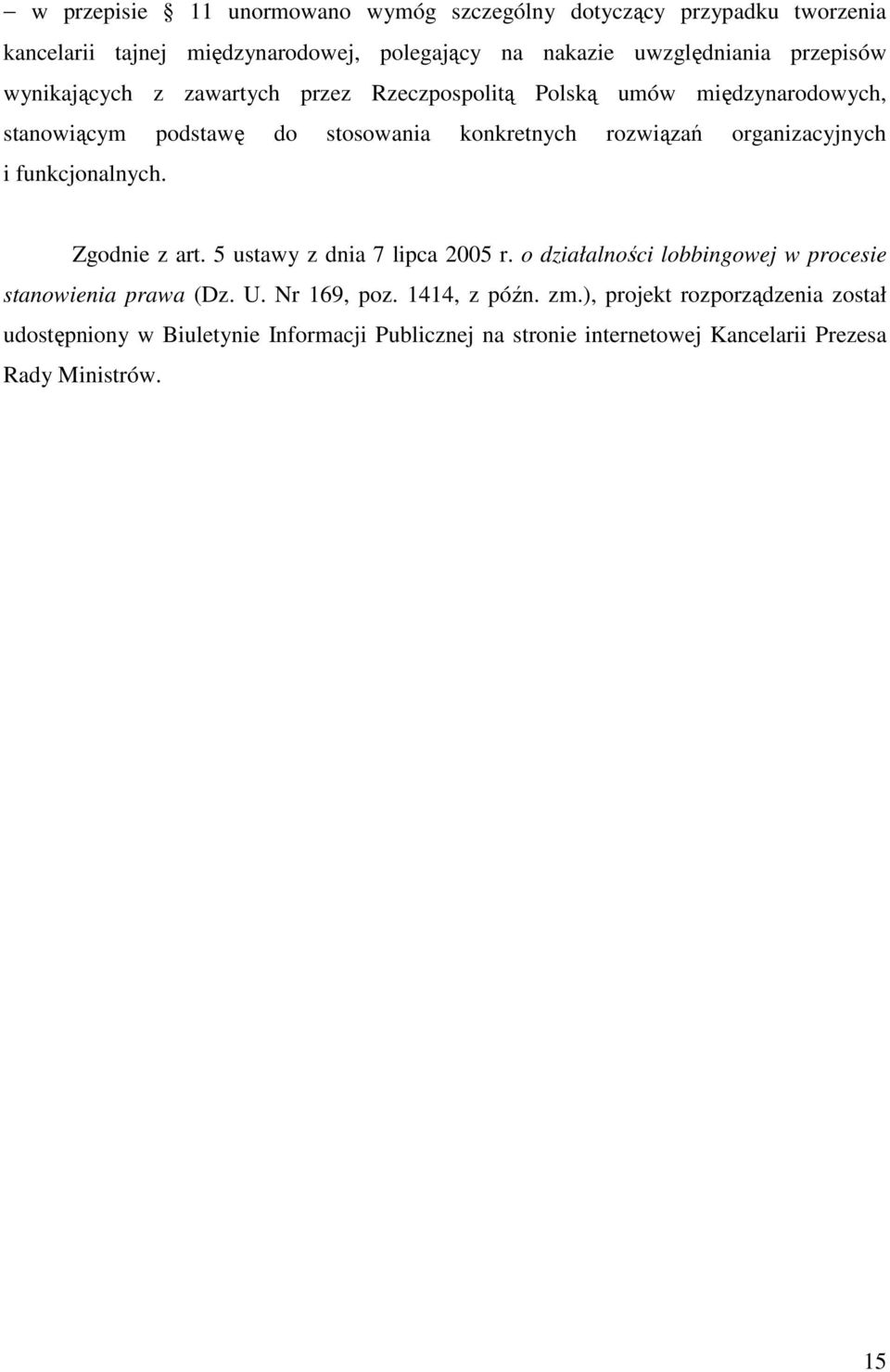 organizacyjnych i funkcjonalnych. Zgodnie z art. 5 ustawy z dnia 7 lipca 2005 r. o działalności lobbingowej w procesie stanowienia prawa (Dz. U.