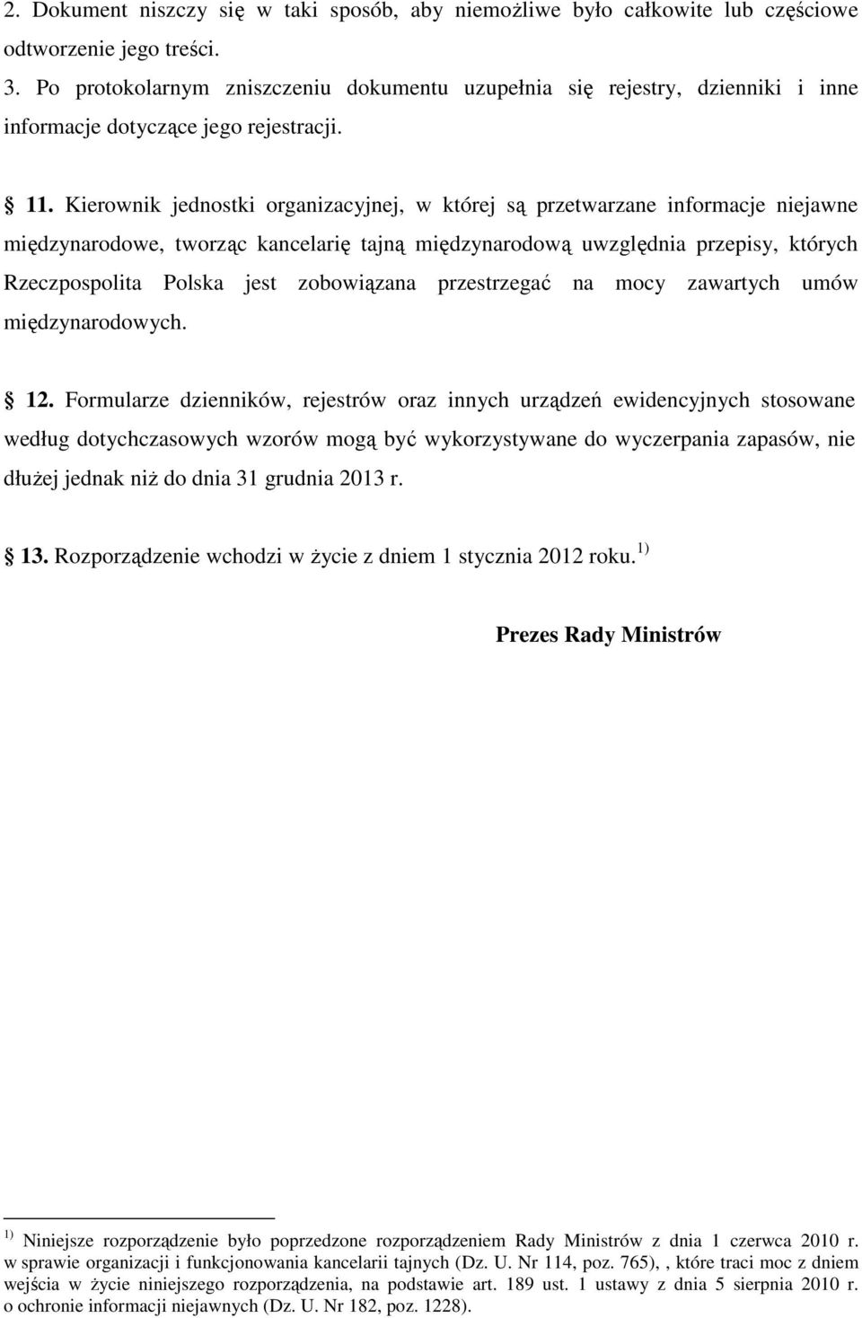 Kierownik jednostki organizacyjnej, w której są przetwarzane informacje niejawne międzynarodowe, tworząc kancelarię tajną międzynarodową uwzględnia przepisy, których Rzeczpospolita Polska jest