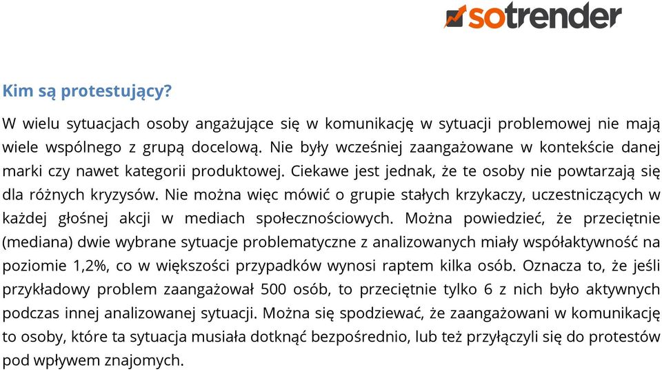 Nie można więc mówić o grupie stałych krzykaczy, uczestniczących w każdej głośnej akcji w mediach społecznościowych.