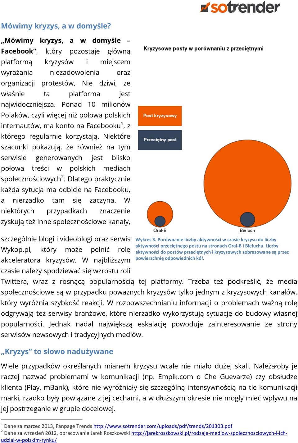 Niektóre szacunki pokazują, że również na tym serwisie generowanych jest blisko połowa treści w polskich mediach społecznościowych 2.