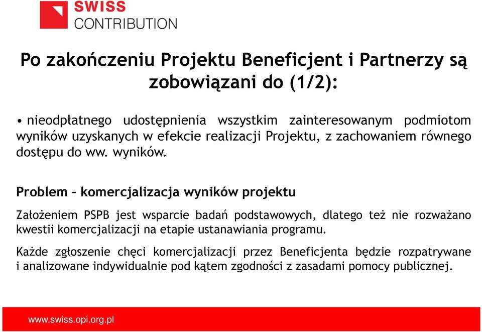 Problem komercjalizacja wyników projektu ZałoŜeniem PSPB jest wsparcie badań podstawowych, dlatego teŝ nie rozwaŝano kwestii komercjalizacji