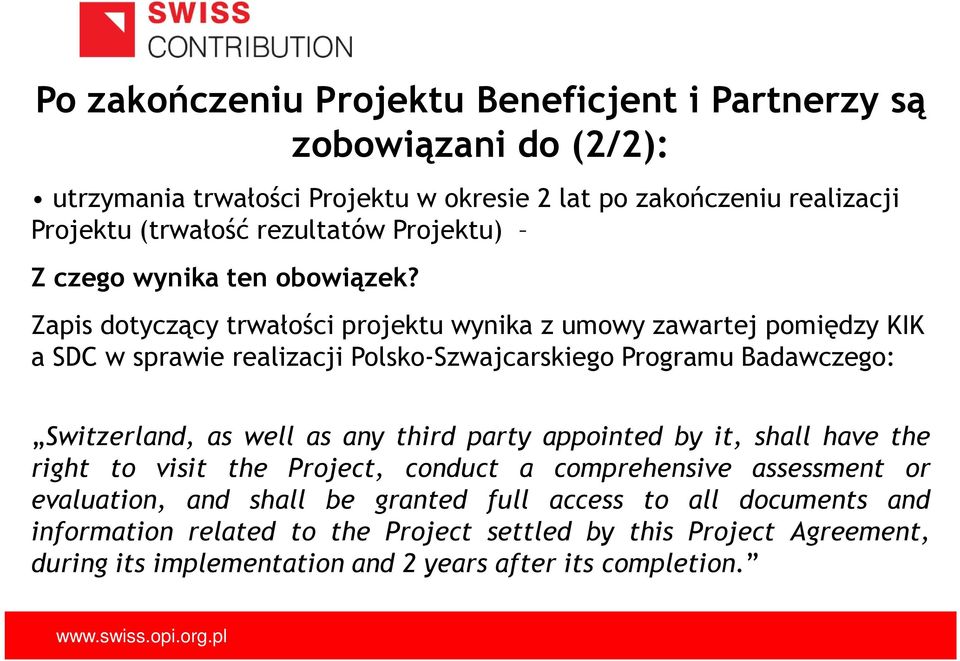 Zapis dotyczący trwałości projektu wynika z umowy zawartej pomiędzy KIK a SDC w sprawie realizacji Polsko-Szwajcarskiego Programu Badawczego: Switzerland, as well as any