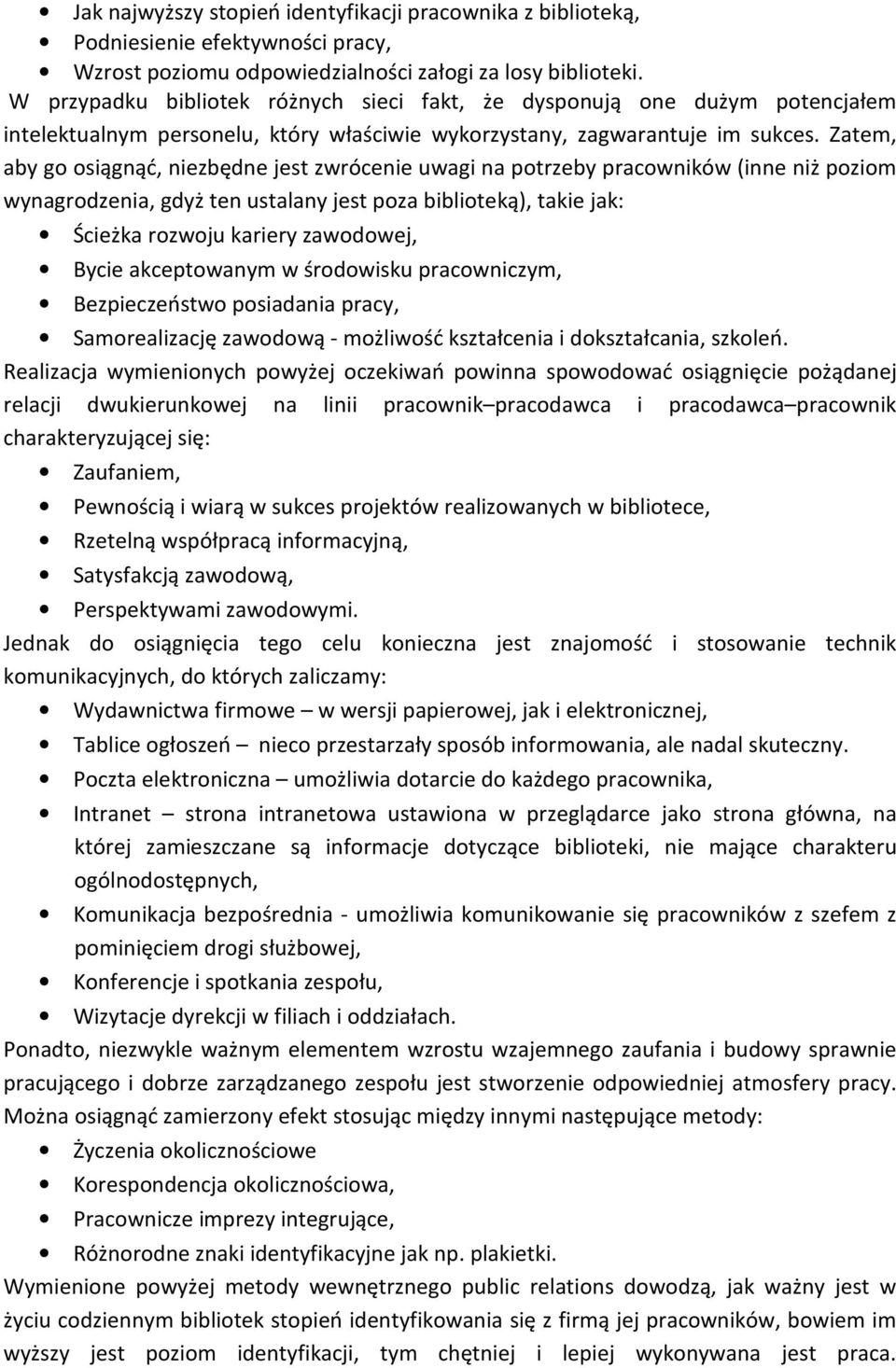 Zatem, aby go osiągnąć, niezbędne jest zwrócenie uwagi na potrzeby pracowników (inne niż poziom wynagrodzenia, gdyż ten ustalany jest poza biblioteką), takie jak: Ścieżka rozwoju kariery zawodowej,