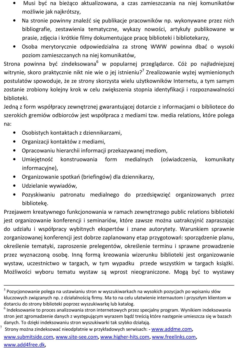 odpowiedzialna za stronę WWW powinna dbać o wysoki poziom zamieszczanych na niej komunikatów, Strona powinna być zindeksowana 6 w popularnej przeglądarce.