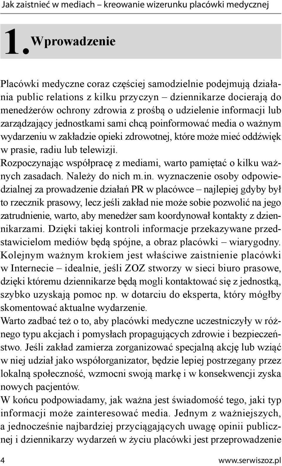 lub zarządzający jednostkami sami chcą poinformować media o ważnym wydarzeniu w zakładzie opieki zdrowotnej, które może mieć oddźwięk w prasie, radiu lub telewizji.