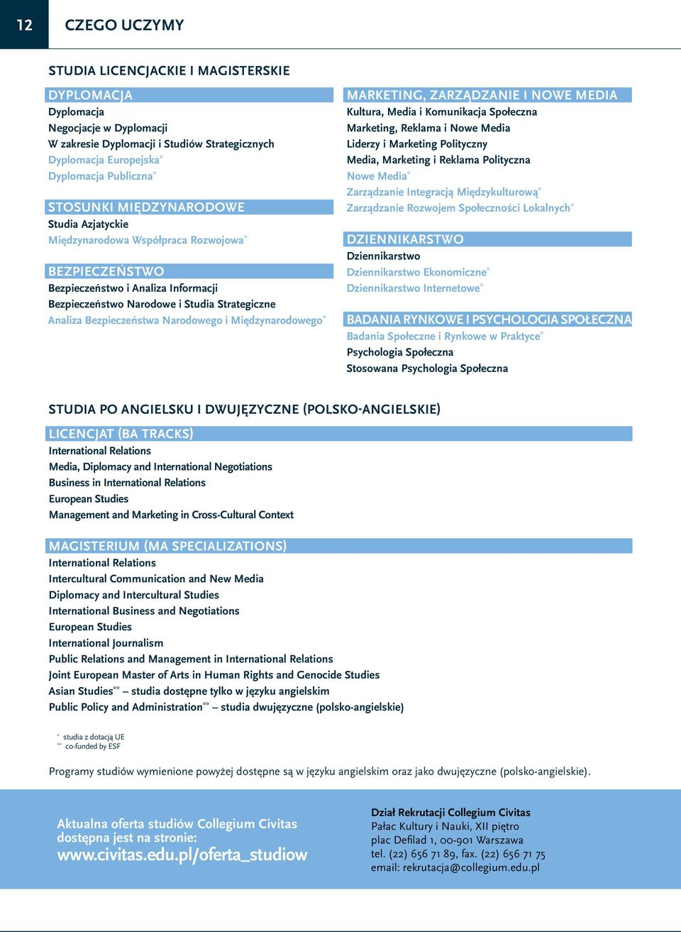 Narodowego i Międzynarodowego * MARKETING, ZARZĄDZANIE I NOWE MEDIA Kultura, Media i Komunikacja Społeczna Marketing, Reklama i Nowe Media Liderzy i Marketing Polityczny Media, Marketing i Reklama