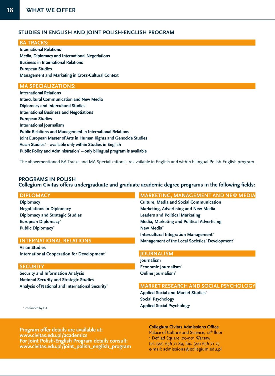 Business and Negotiations European Studies International Journalism Public Relations and Management in International Relations Joint European Master of Arts in Human Rights and Genocide Studies Asian