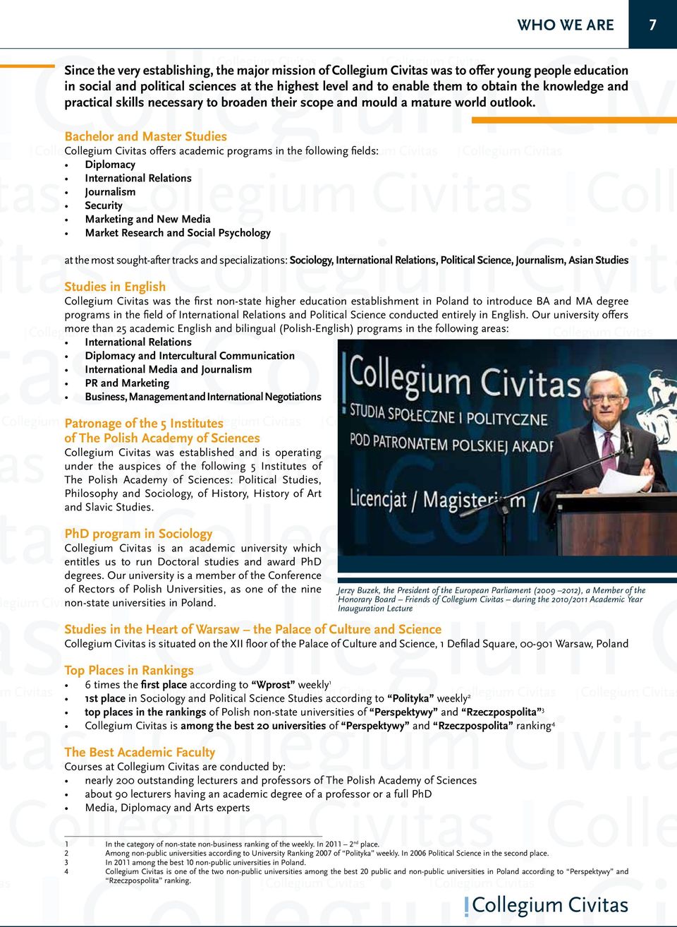 Bachelor and Master Studies Collegium Civitas offers academic programs in the following fields: Diplomacy International Relations Journalism Security Marketing and New Media Market Research and