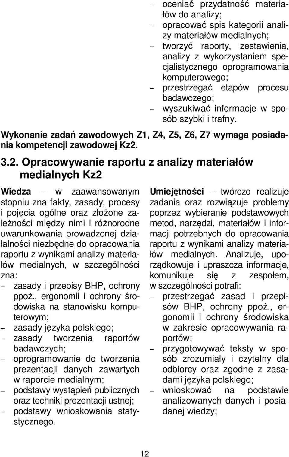 3.2. Opracowywanie raportu z analizy materiałów medialnych Kz2 Wiedza w zaawansowanym stopniu zna fakty, zasady, procesy i pojęcia ogólne oraz złożone zależności między nimi i różnorodne