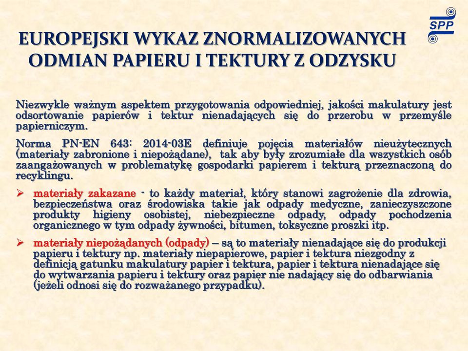 Norma PN-EN 643: 2014-03E definiuje pojęcia materiałów nieużytecznych (materiały zabronione i niepożądane), tak aby były zrozumiałe dla wszystkich osób zaangażowanych w problematykę gospodarki