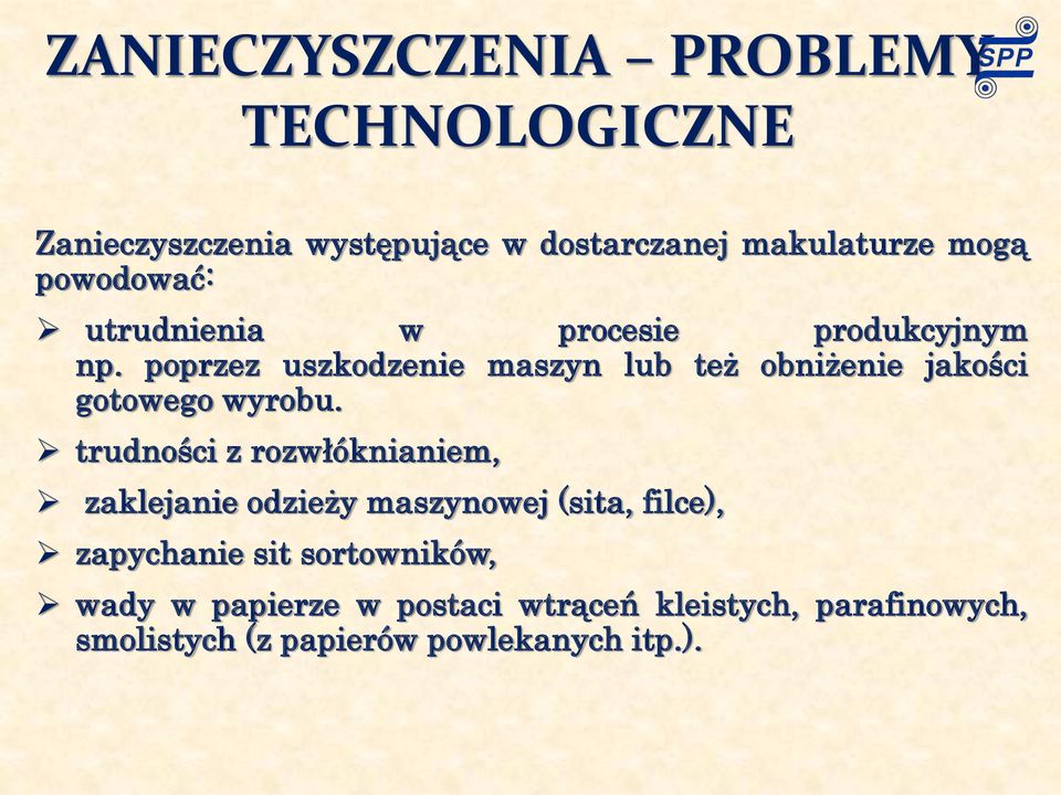 poprzez uszkodzenie maszyn lub też obniżenie jakości gotowego wyrobu.