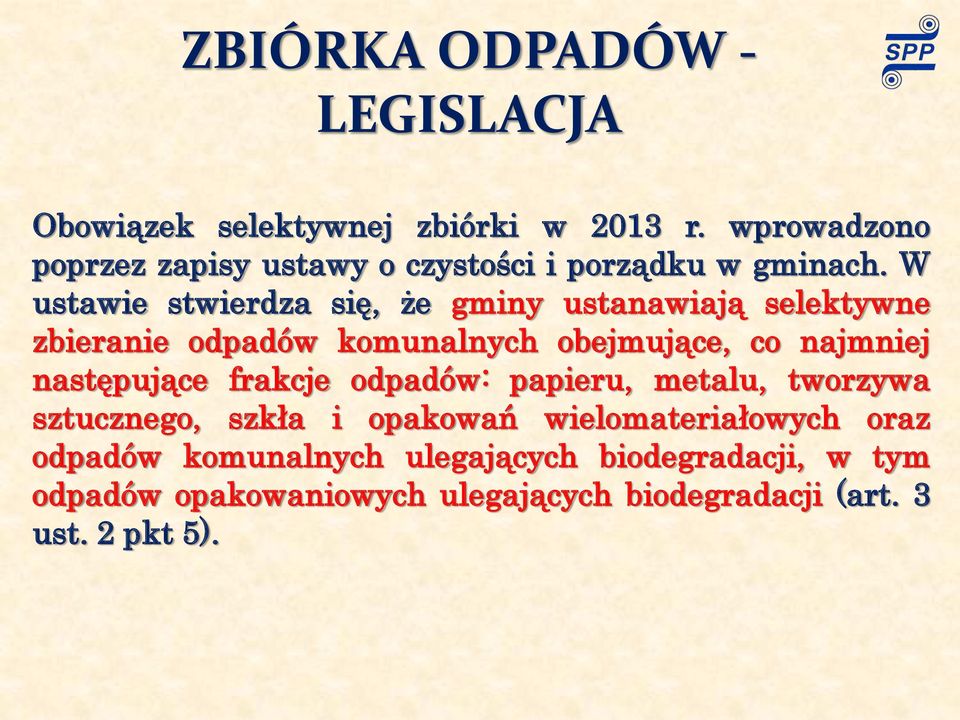 W ustawie stwierdza się, że gminy ustanawiają selektywne zbieranie odpadów komunalnych obejmujące, co najmniej