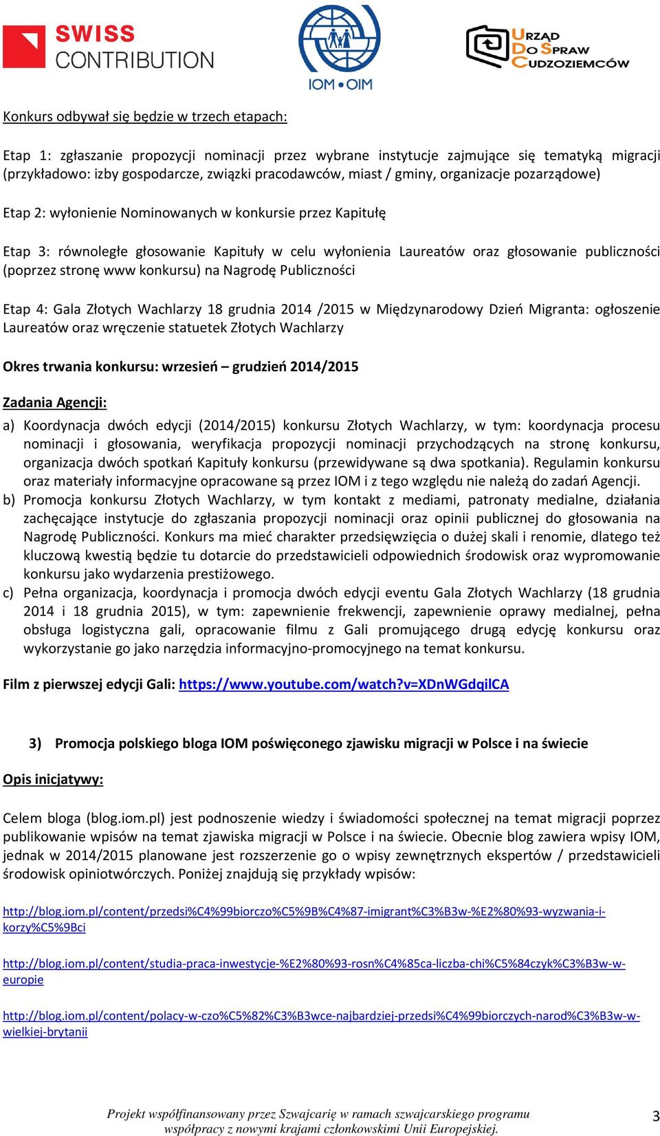 (poprzez stronę www konkursu) na Nagrodę Publiczności Etap 4: Gala Złotych Wachlarzy 18 grudnia 2014 /2015 w Międzynarodowy Dzień Migranta: ogłoszenie Laureatów oraz wręczenie statuetek Złotych