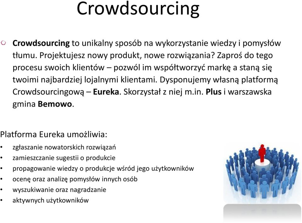 Dysponujemy własną platformą Crowdsourcingową Eureka. Skorzystał z niej m.in. Plus i warszawska gmina Bemowo.