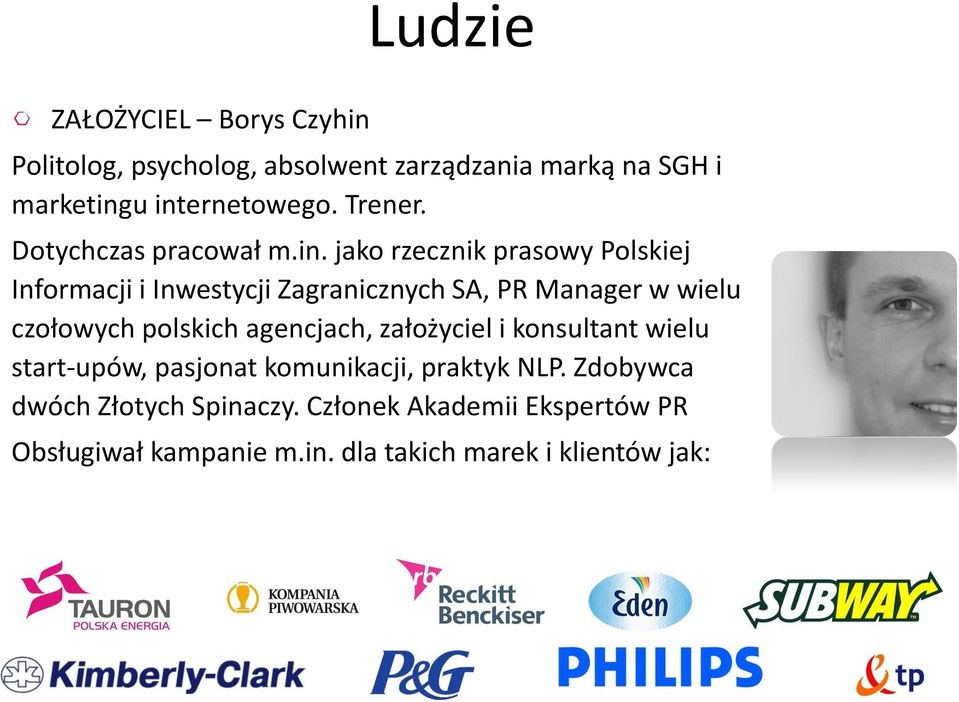 jako rzecznik prasowy Polskiej Informacji i Inwestycji Zagranicznych SA, PR Manager w wielu czołowych polskich