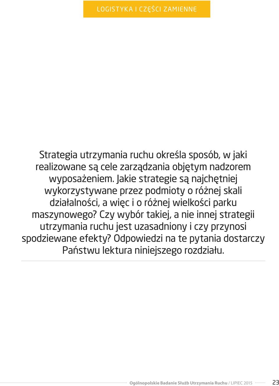 maszynowego? Czy wybór takiej, a nie innej strategii utrzymania ruchu jest uzasadniony i czy przynosi spodziewane efekty?