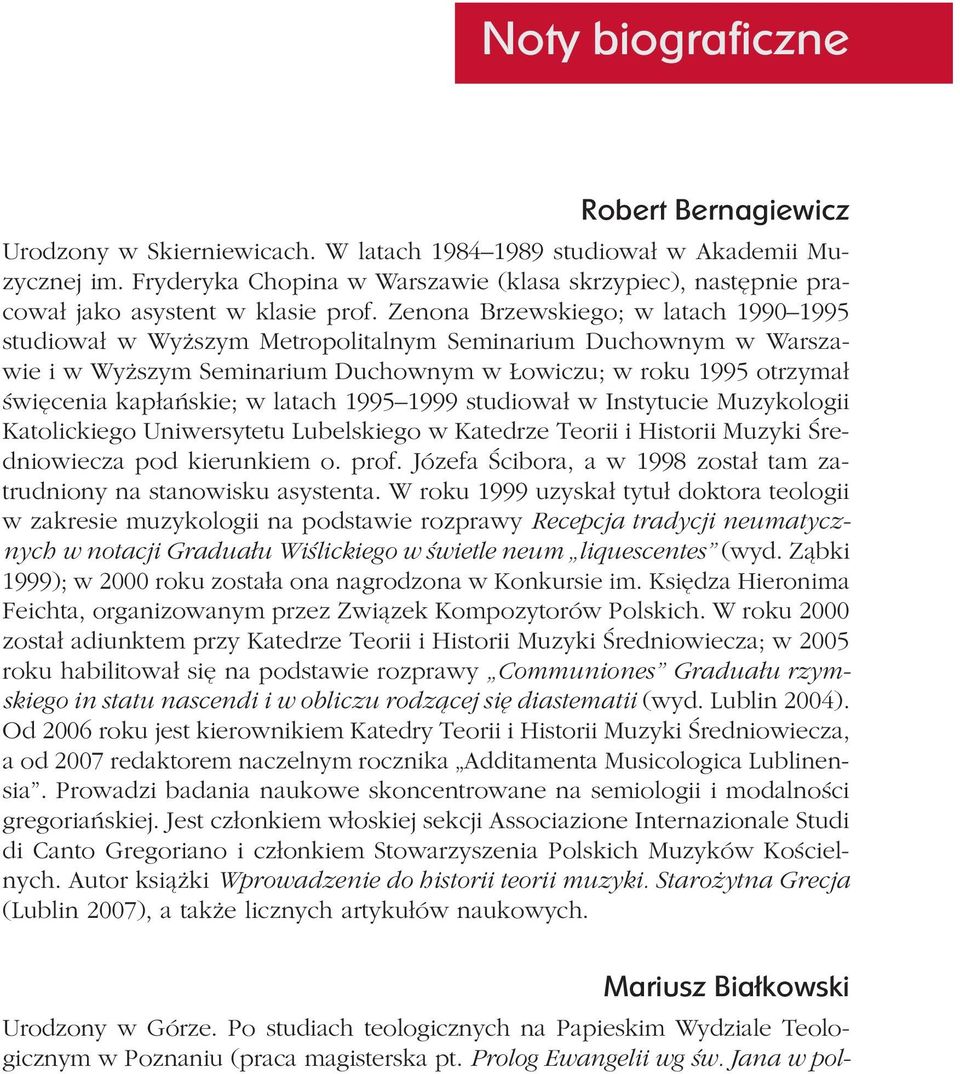 Zenona Brzewskiego; w latach 1990 1995 studiował w Wyższym Metropolitalnym Seminarium Duchownym w Warszawie i w Wyższym Seminarium Duchownym w Łowiczu; w roku 1995 otrzymał święcenia kapłańskie; w